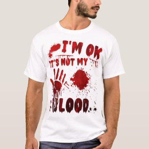 I'm OK It's Not My Blood T-Shirt