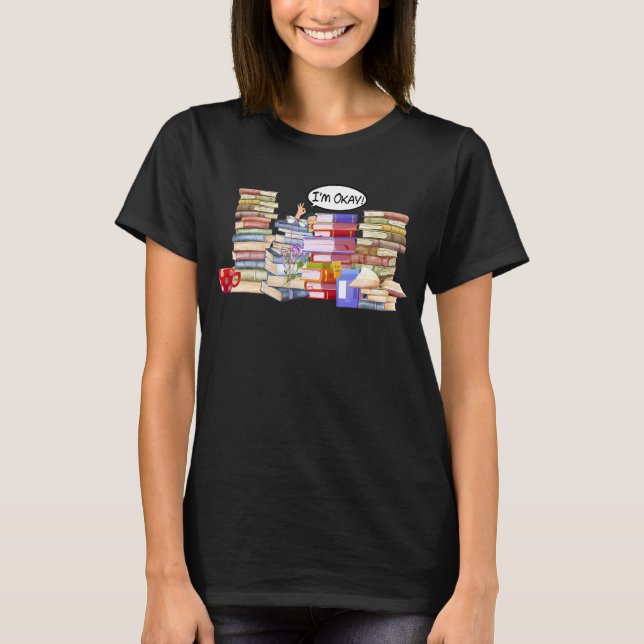 I'm Ok Reader Bookworm With Stacks Bookaholic Read T-Shirt (Front)
