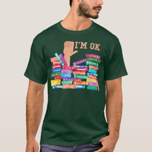 IM ok wild about books, book lover and bookaholic  T-Shirt