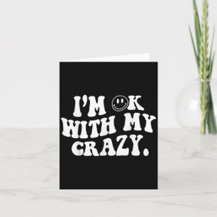 Im Ok With My Crazy Card