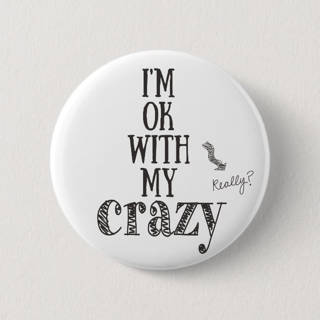 I'm ok with my crazy - Funny Quote Button (Front)