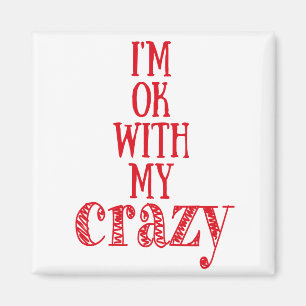 I'm ok with my crazy - Funny Quote Square Magnet