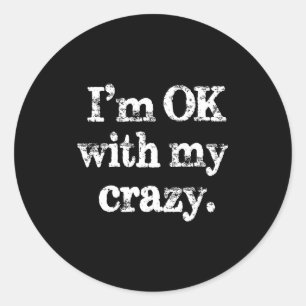 I'm Ok With My Crazy, Funny Vintage Jokes Sarcasti Classic Round Sticker