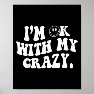 Im Ok With My Crazy Poster