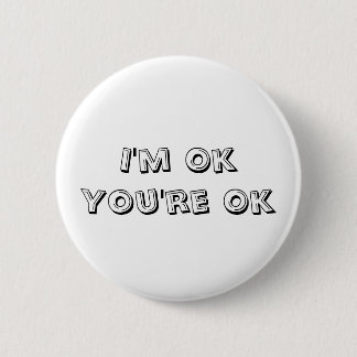 I'm Ok You're Ok 6 Cm Round Badge