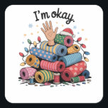 I'm Okay Funny Quilting Christmas Lovers Square Sticker<br><div class="desc">Im Oky Quilt,  Quilting Humour Christmas,  Quilter Inside Joke,  Festive Sewing Meme,  Crafty Holiday Shirt,  Funny Quilt Block,  OKY Quilt Lover,  Cosy Christmas Craft,  Quilting Community Gift,  Holiday Maker Humour</div>
