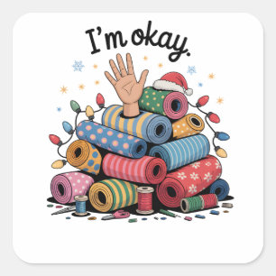 I'm Okay Funny Quilting Christmas Lovers Square Sticker
