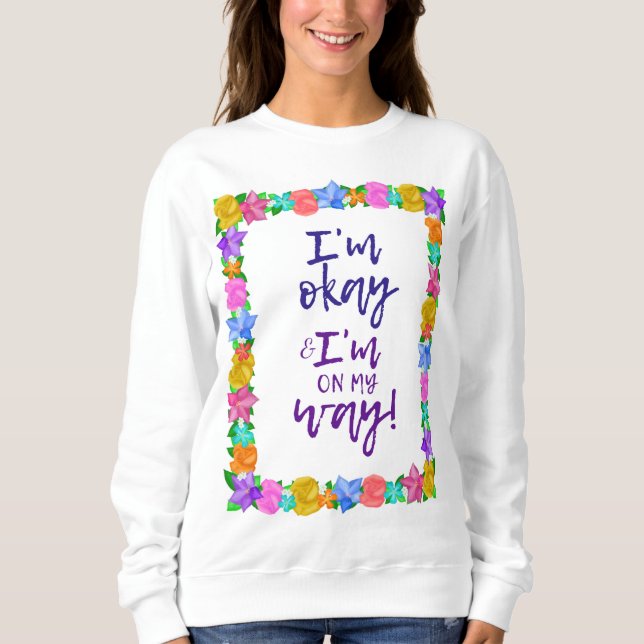 I'm Okay & I'm On My Way Joyce Meyer  Sweatshirt (Front)