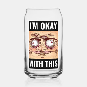 I'm Okay With This Meme Can Glass