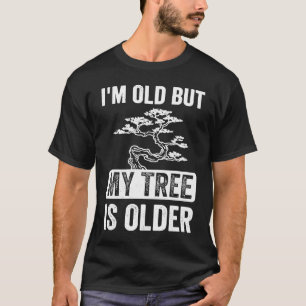 I'm Old But My Tree is Older Bonsai Tree Japanese  T-Shirt