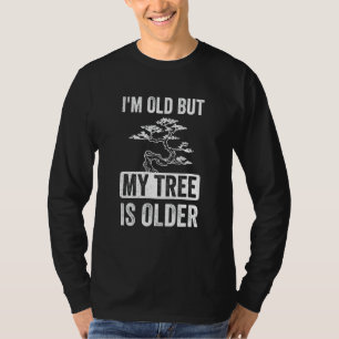 I'm Old But My Tree is Older Bonsai Tree Japanese T-Shirt
