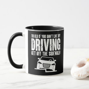 I'm Old If You Don't Like Driving Grandpa Grandma Mug