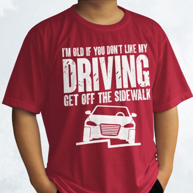 I'm Old If You Don't Like Driving Grandpa Grandma T-Shirt (Creator Uploaded)