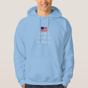 I'm Old, I'm White, I'm Angry Hoodie