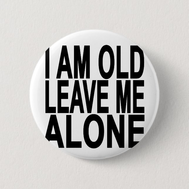 I'm Old. Leave Me Alone..png 6 Cm Round Badge (Front)