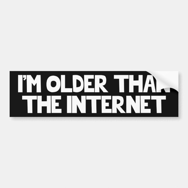 I&#x27;M OLDER THAN THE INTERNET BUMPER STICKER (Front)