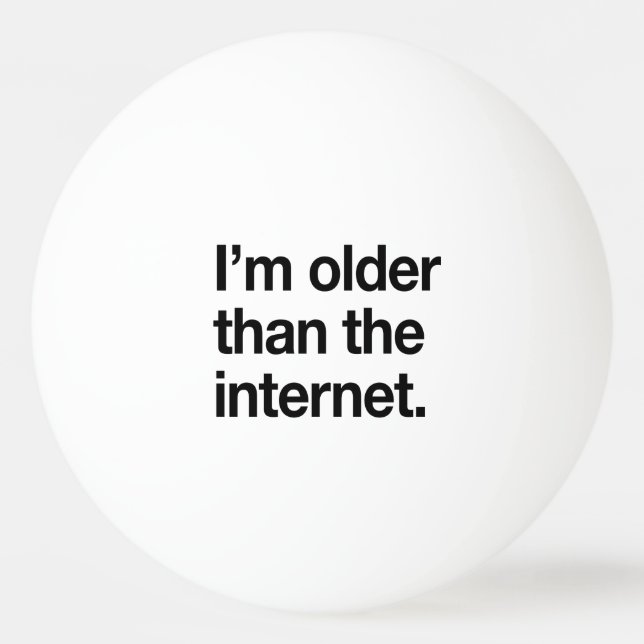 I'm Older than the Internet Ping Pong Ball (Front)
