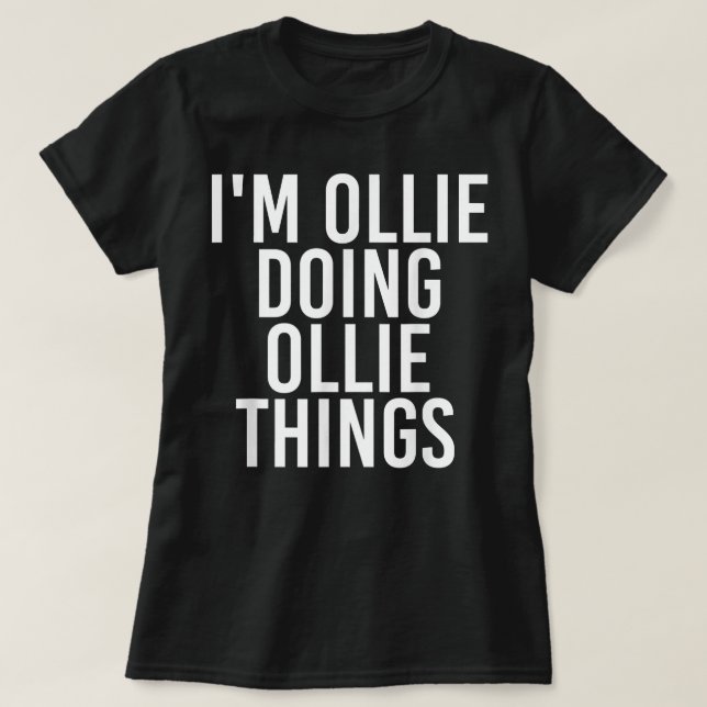 I'M OLLIE DOING OLLIE THINGS Funny Birthday Name G T-Shirt (Design Front)