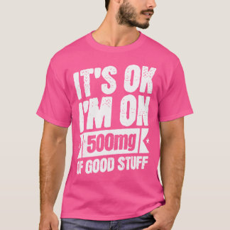 I'M On 500Mg Of Good Stuff Funny Nurse Doctor Phar T-Shirt