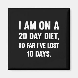 I'm On A 20 Day Diet.. Sarcastic comments Magnet