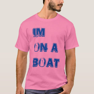 Im on a boat T-Shirt