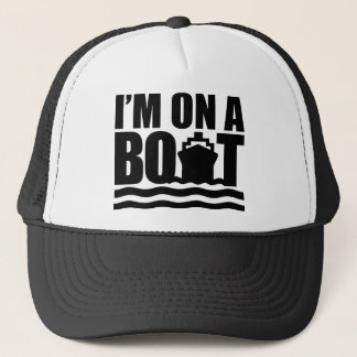 I'm On A Boat Trucker Hat