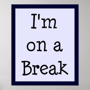 I'm on a Break Poster