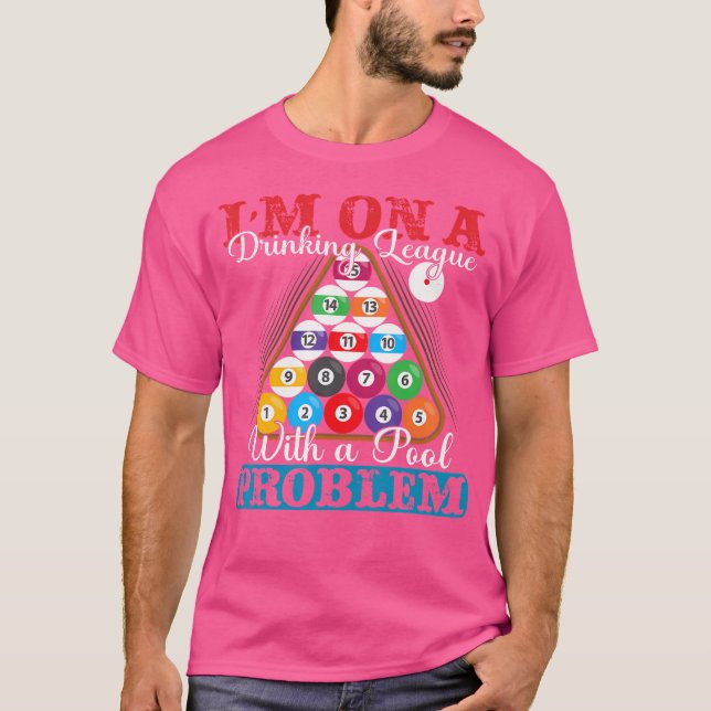 I'M On A Drinking League With A Pool Problem Billi T-Shirt (Front)