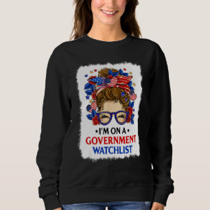 I'm On A Government Watchlist Messy Bun Bleach Sweatshirt
