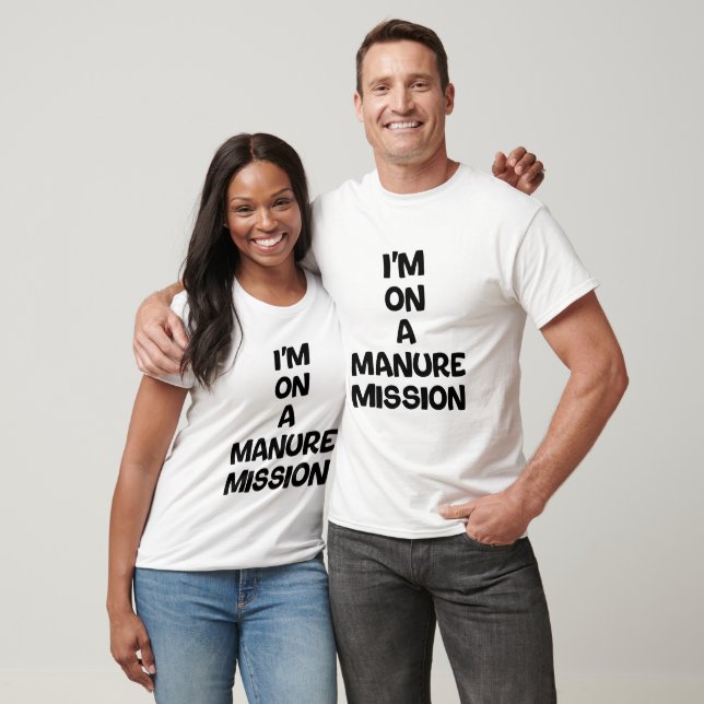 I'm on a manure mission T-Shirt (Unisex)