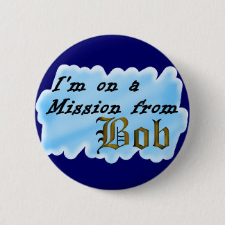 I'm on a mission from Bob. 6 Cm Round Badge
