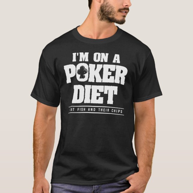 I'm On A Poker Diet I Eat Fish And Their Chips Cas T-Shirt (Front)