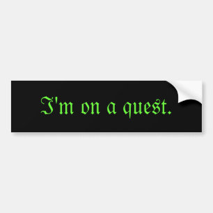 I'm on a quest bumper sticker. Black. Bumper Sticker