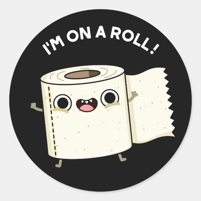 I'm On A Roll Funny Toilet Paper Pun Dark BG Classic Round Sticker (Front)