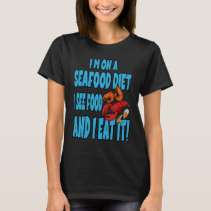 I'm on a seafood diet I see food and I eat it T-Shirt