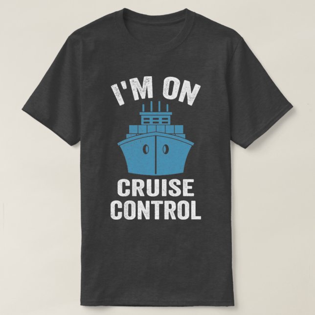 Im On Cruise Control Boating Saying Funny T-Shirt (Design Front)
