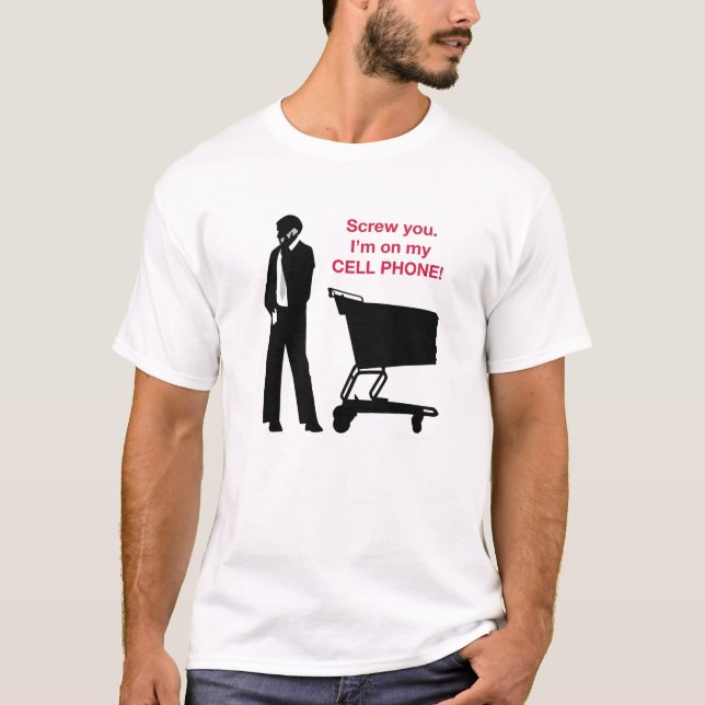 I'm on my Cell Phone T-Shirt (Front)