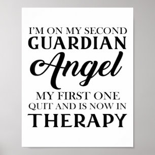 Im On My Second Guardian Angel My First One Quit A Poster