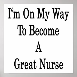 I'm On My Way To Become A Great Nurse Poster