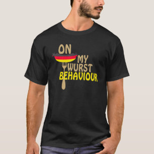 I'm On My Wurst Behavior And I Don't Give A Schnit T-Shirt