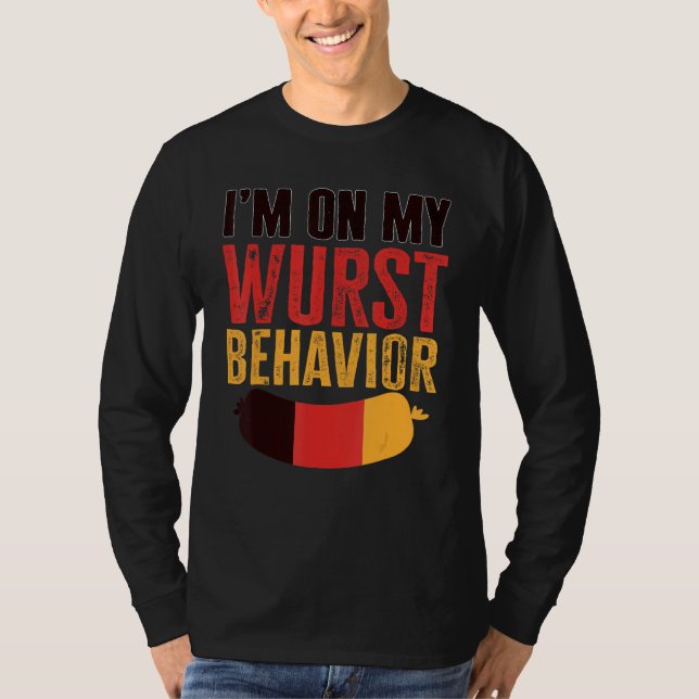 I'm On My Wurst Behavior And I Don't Give A Schnit T-Shirt (Front)
