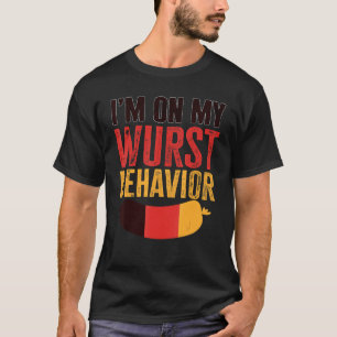 I'm On My Wurst Behavior And I Don't Give A Schnit T-Shirt