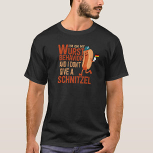 I'm On My Wurst Behavior And I Don't Give A Schnit T-Shirt