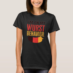 I'm On My Wurst Behavior And I Don't Give A Schnit T-Shirt