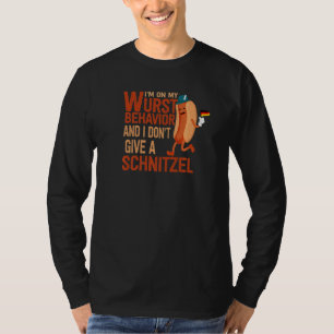 I'm On My Wurst Behavior And I Don't Give A Schnit T-Shirt