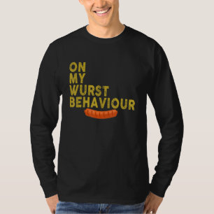 I'm On My Wurst Behavior And I Don't Give A Schnit T-Shirt
