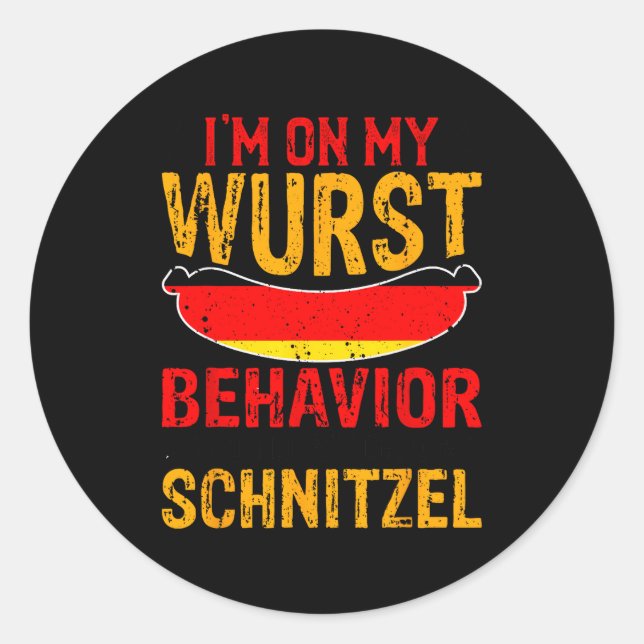 I'm On My Wurst Behavior I Dont Give A Schnitzel  Classic Round Sticker (Front)