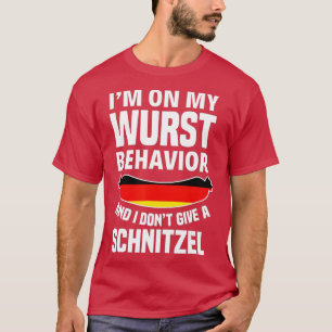 I'm On My Wurst Behavior I Dont Give A Schnitzel O T-Shirt