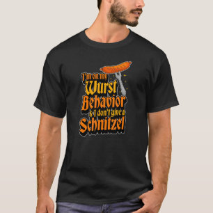 I'm On My Wurst Behaviour And I Don't Give A Schni T-Shirt