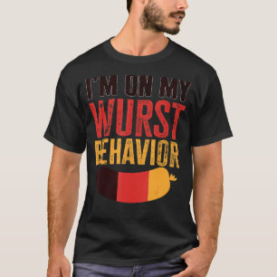 I'm On My Wurst Behaviour And I Don't Give A Schni T-Shirt